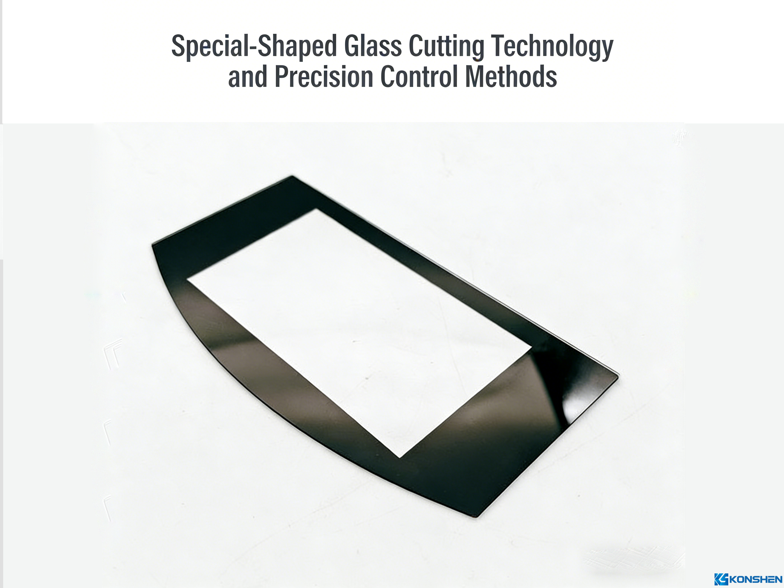 Special-Shaped Glass Cutting Technology and Precision Control Methods